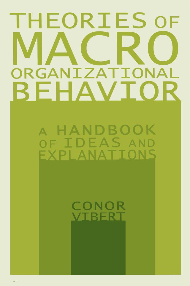 Theories of Macro-Organizational Behavior: A Handbook of Ideas and Explanations by Conor Vibert