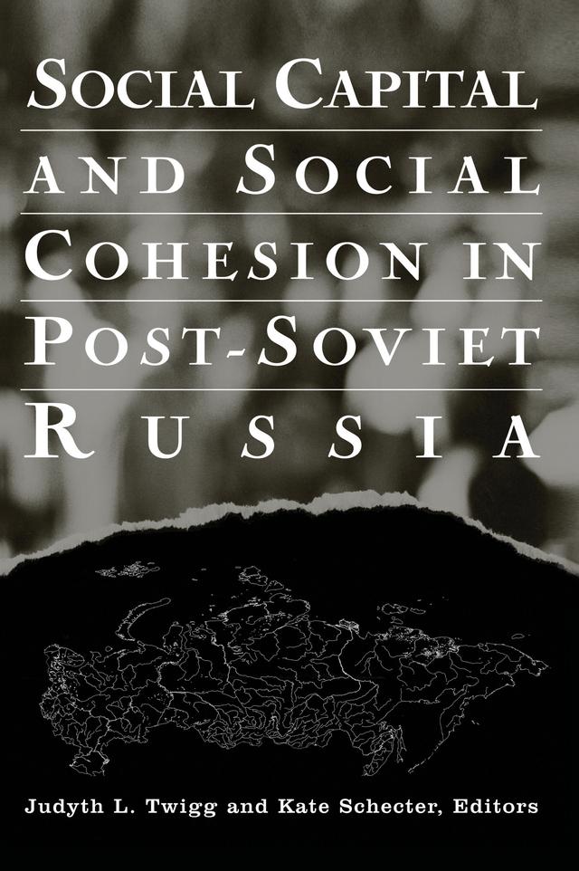 Social Capital and Social Cohesion in Post-Soviet Russia by Judyth L. Twigg, Kate Schecter