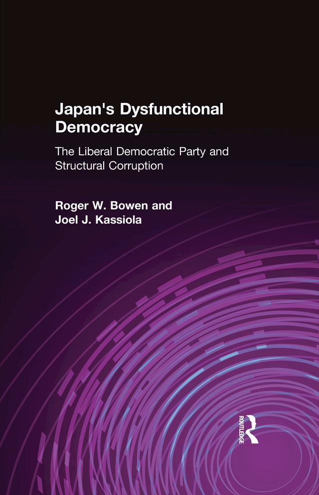 Japan's Dysfunctional Democracy: The Liberal Democratic Party and Structural Corruption