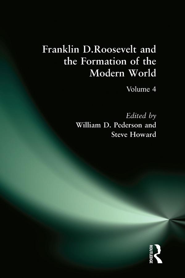 Franklin D.Roosevelt and the Formation of the Modern World by Steve Howard, William D. Pederson