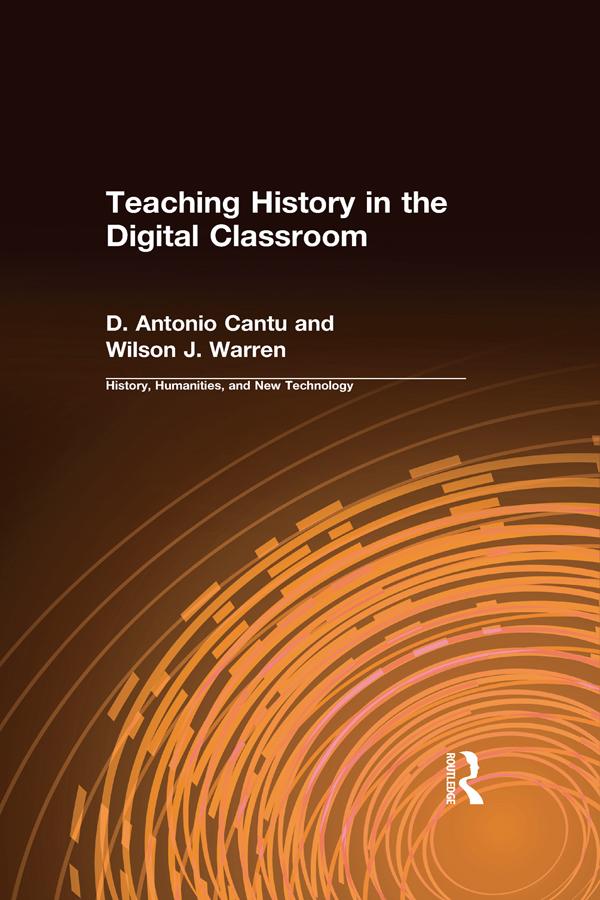 Teaching History in the Digital Classroom by D.Antonio Cantu, Wilson J. Warren