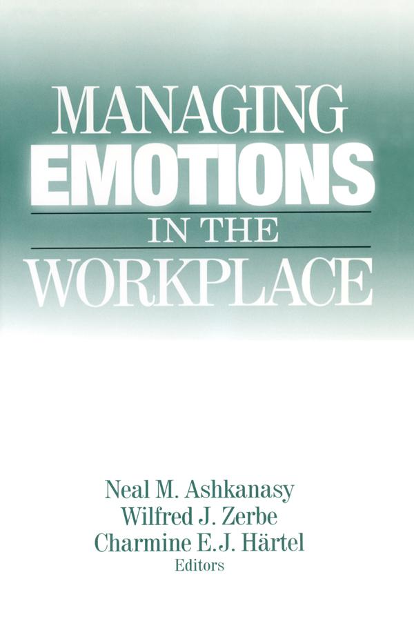 Managing Emotions in the Workplace by Charmine E. J. Hartel, Neal M. Ashkanasy, Wilfred J. Zerbe