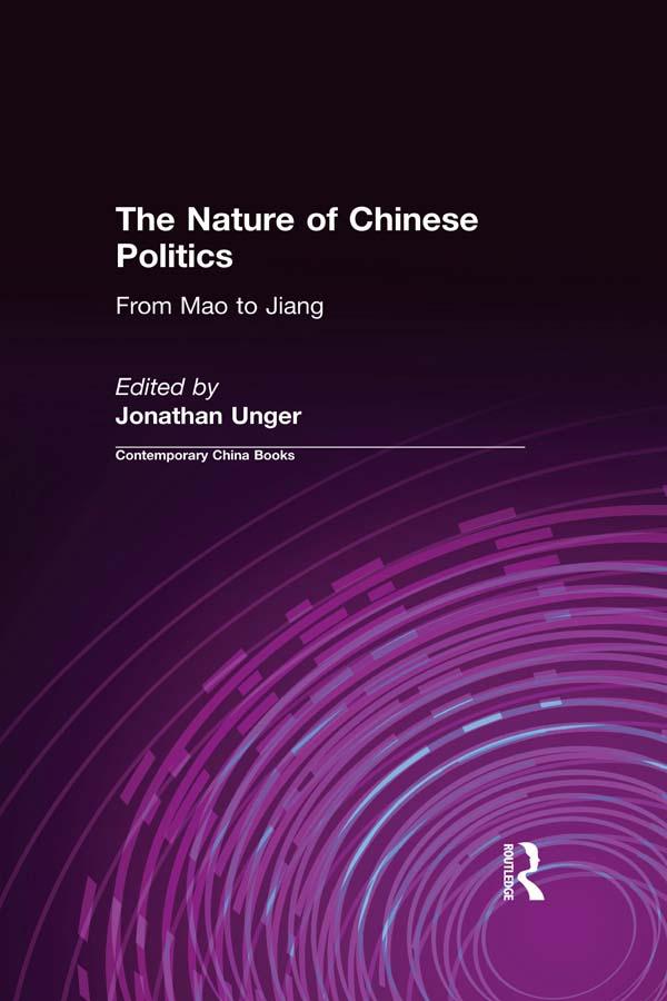 The Nature of Chinese Politics: From Mao to Jiang by Jonathan Unger