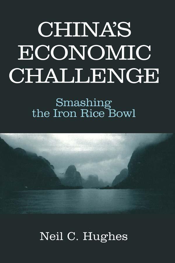China's Economic Challenge: Smashing the Iron Rice Bowl by Neil C. Hughes
