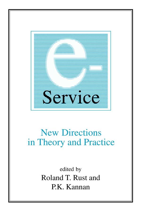 E-Service: New Directions in Theory and Practice by P.K. Kannan, Roland T. Rust