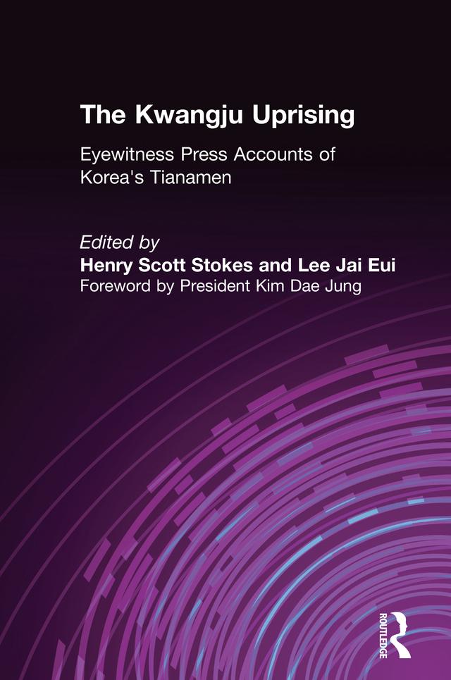 The Kwangju Uprising: A Miracle of Asian Democracy as Seen by the Western and the Korean Press by Henry Scott Stokes, Lily Xiao Hong Lee