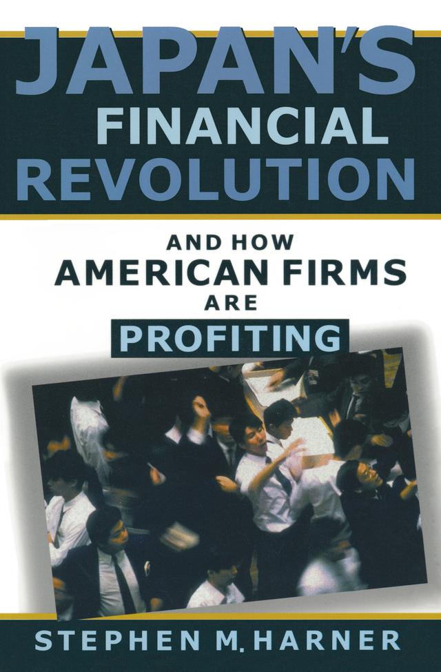 Japan's Financial Revolution and How American Firms are Profiting by Stephen M. Harner