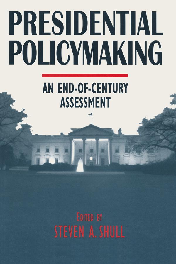Presidential Policymaking: An End-of-century Assessment by Norman C. Thomas, Steven A. Shull