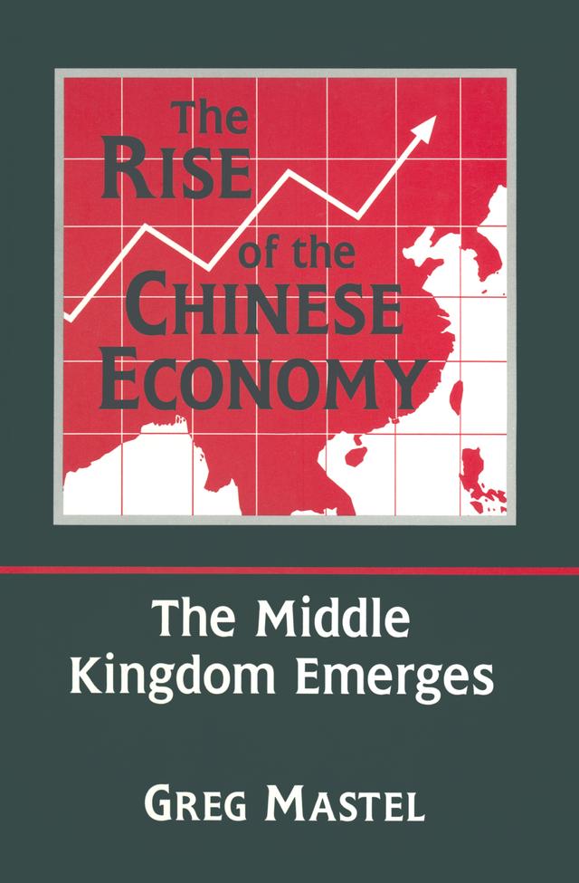 The Rise of the Chinese Economy: The Middle Kingdom Emerges by Greg Mastel
