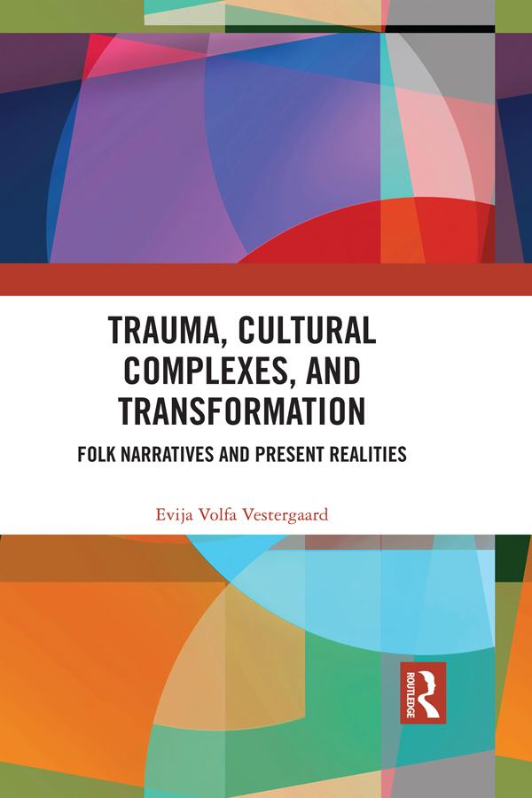 Trauma, Cultural Complexes, and Transformation by Evija Volfa Vestergaard