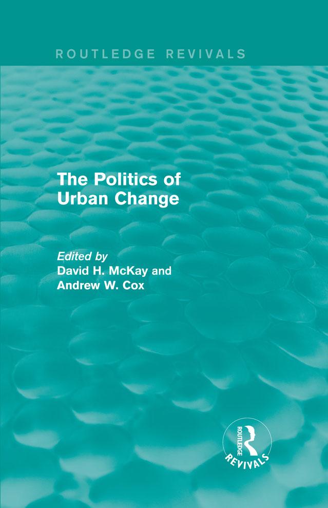 Routledge Revivals: The Politics of Urban Change (1979) by Andrew Cox, David McKay