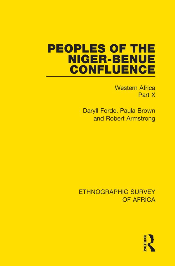Peoples of the Niger-Benue Confluence (The Nupe. The Igbira. The Igala. The Idioma-speaking Peoples) by Daryll Forde, Paula Brown, Robert Armstrong