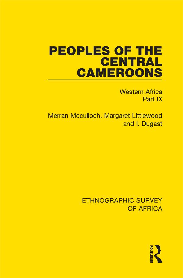 Peoples of the Central Cameroons (Tikar. Bamum and Bamileke. Banen, Bafia and Balom) by Merran Mcculloch