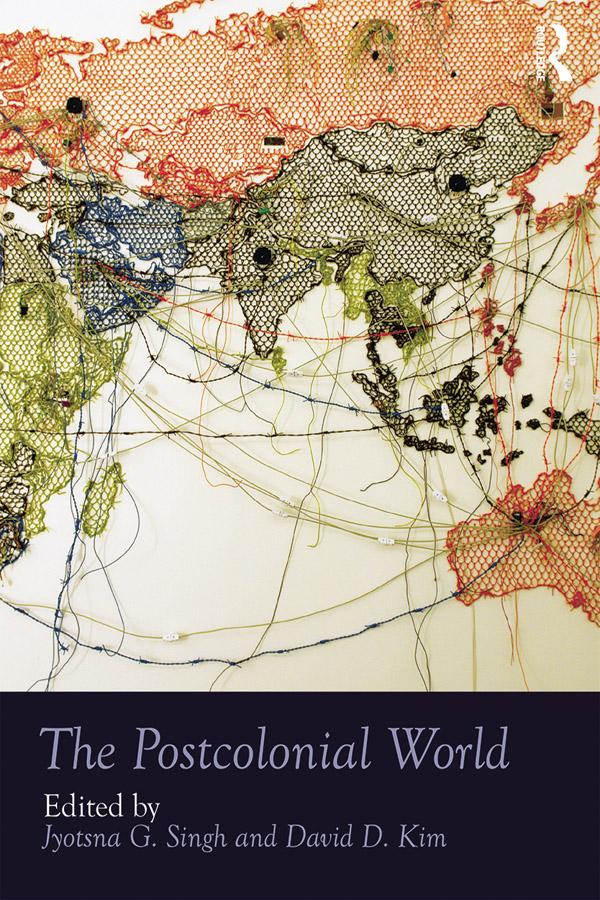 The Postcolonial World by David D. Kim, Jyotsna G. Singh