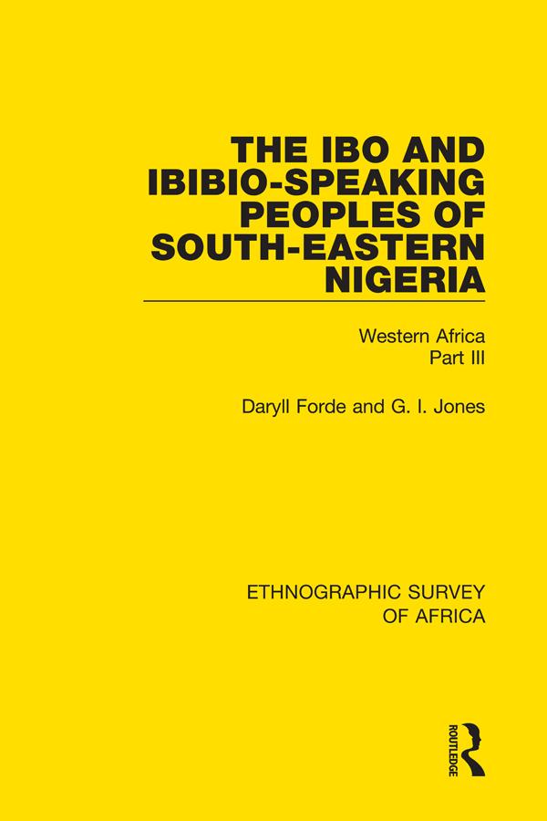 The Ibo and Ibibio-Speaking Peoples of South-Eastern Nigeria by Daryll Forde, G I Jones