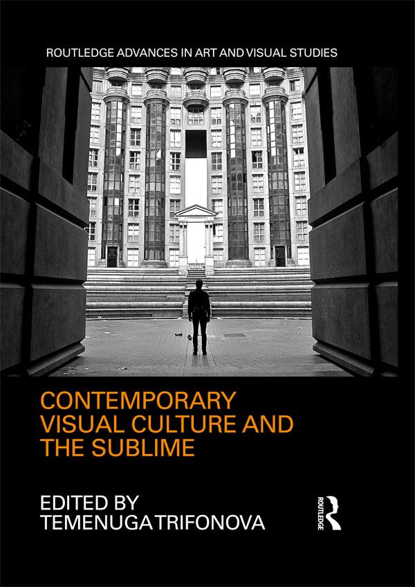 Contemporary Visual Culture and the Sublime by Temenuga Trifonova