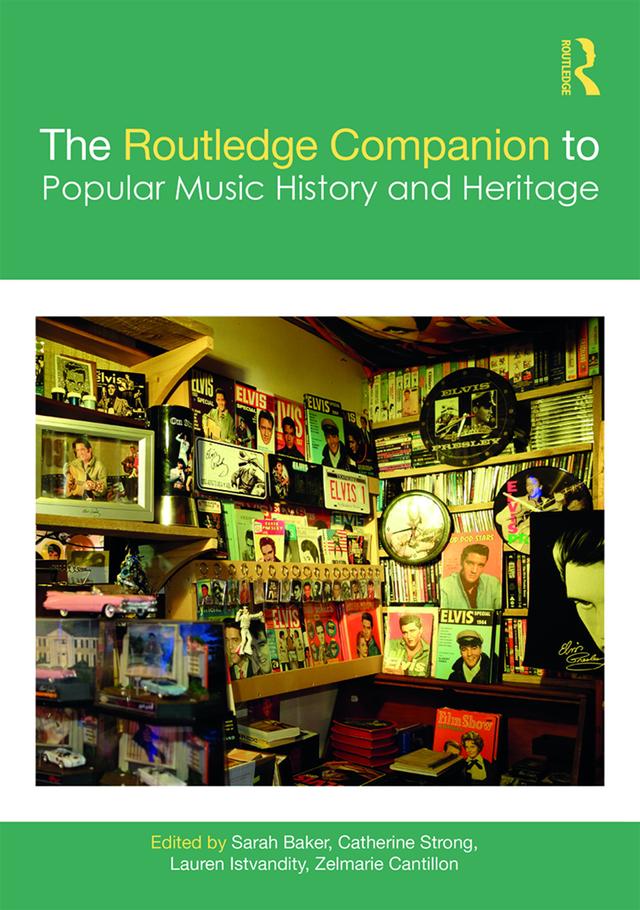 The Routledge Companion to Popular Music History and Heritage by Catherine Strong, Lauren Istvandity, Sarah Baker, Zelmarie Cantillon