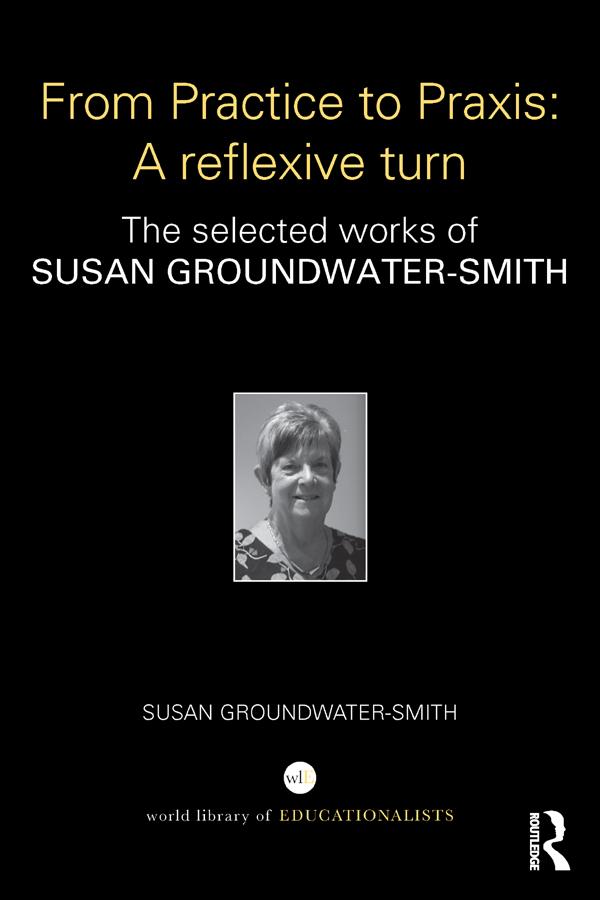 From Practice to Praxis: A reflexive turn by Susan Groundwater-Smith