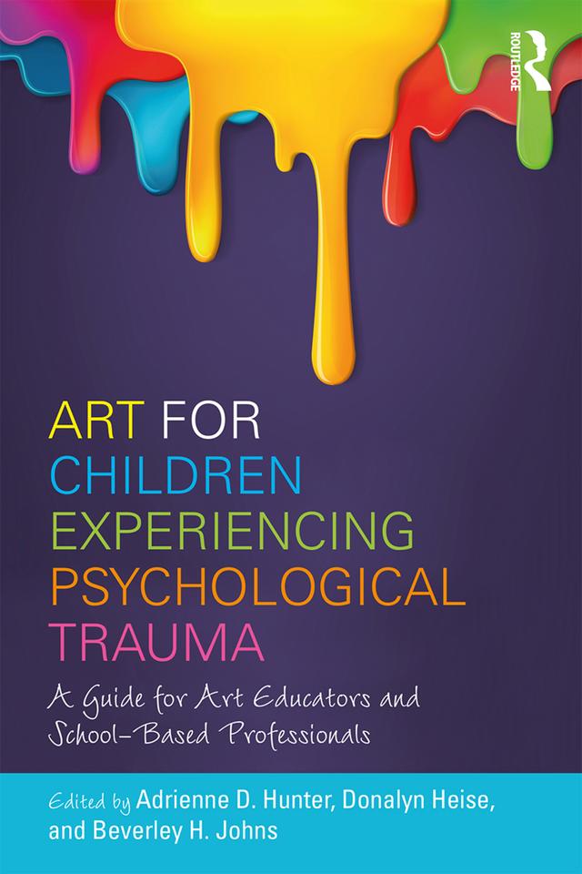 Art for Children Experiencing Psychological Trauma by Adrienne D. Hunter, Beverley H. Johns, Donalyn Heise