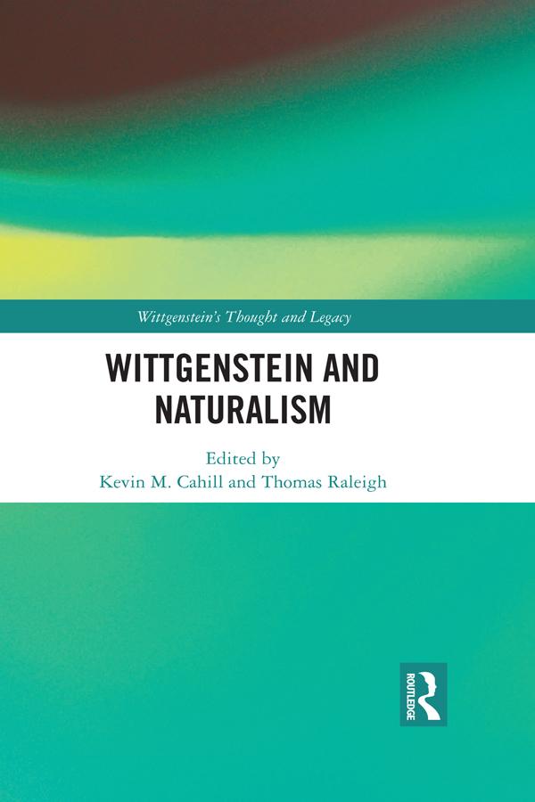 Wittgenstein and Naturalism by Kevin M. Cahill, Thomas Raleigh