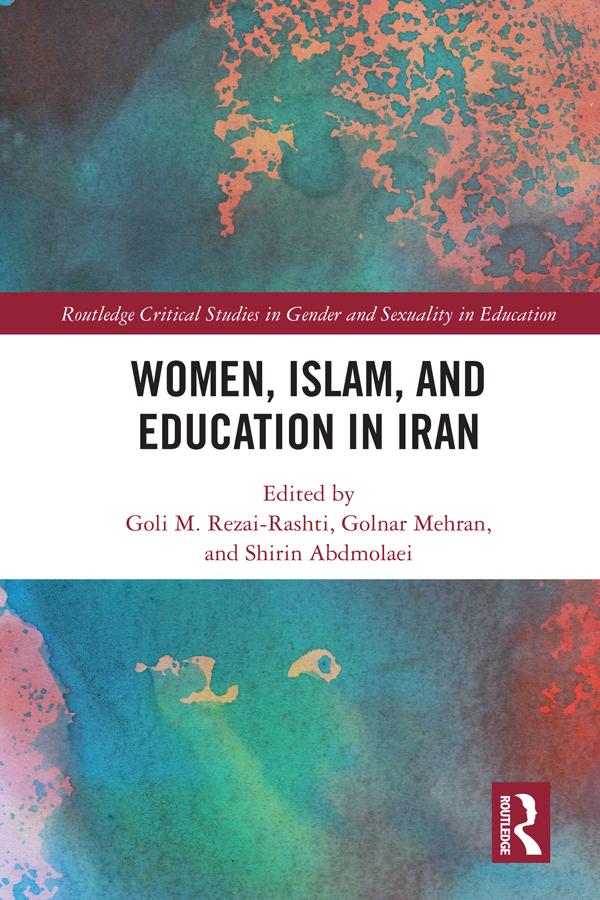 Women, Islam and Education in Iran by Goli M. Rezai-Rashti, Golnar Mehran, Shirin Abdmolaei