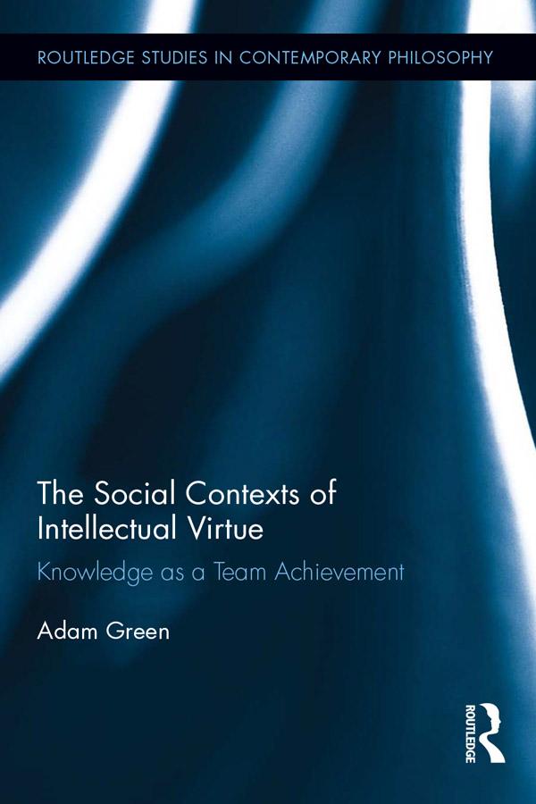 The Social Contexts of Intellectual Virtue by Adam Green