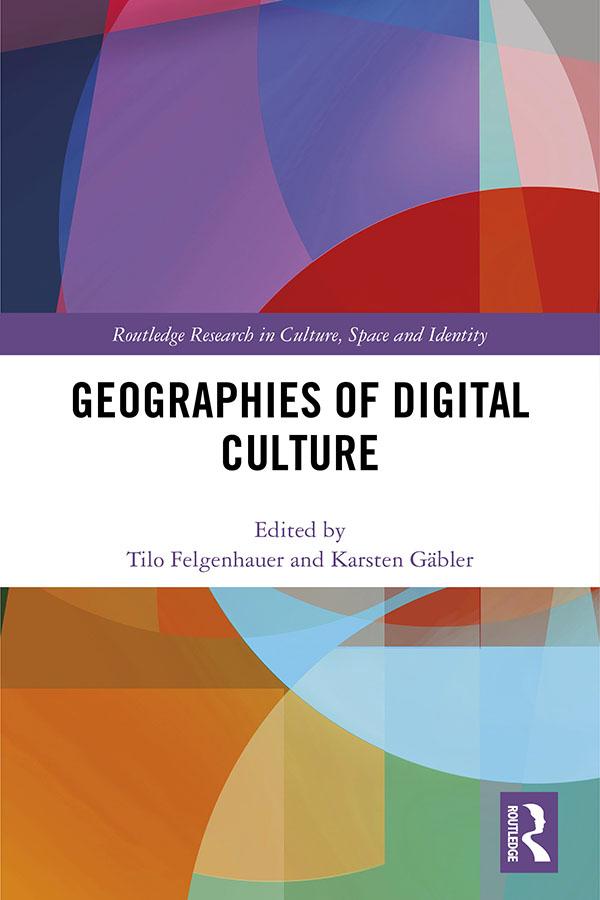 Geographies of Digital Culture by Karsten Gäbler, Tilo Felgenhauer