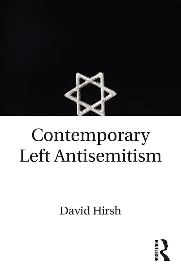 Contemporary Left Antisemitism by David Hirsh