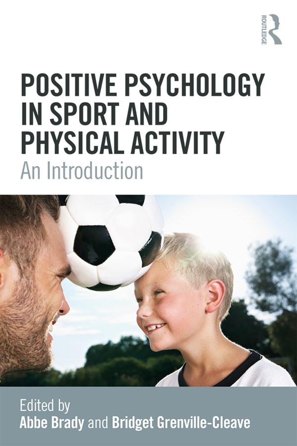 Positive Psychology in Sport and Physical Activity by Abbe Brady, Bridget Grenville-Cleave