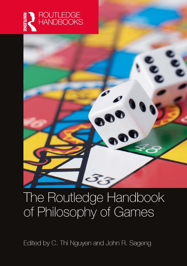 The Routledge Handbook of Philosophy of Games by C. Thi Nguyen, John R. Sageng