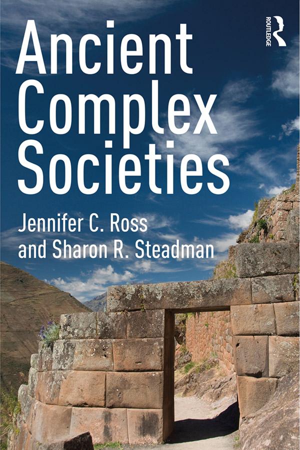 Ancient Complex Societies by Jennifer C. Ross, Sharon R. Steadman
