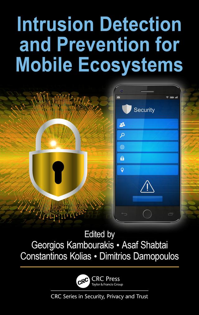 Intrusion Detection and Prevention for Mobile Ecosystems by Asaf Shabtai, Constantinos Kolias, Dimitrios Damopoulos, Georgios Kambourakis