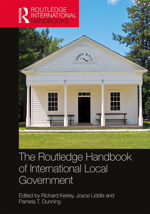 The Routledge Handbook of International Local Government by Joyce Liddle, Pamela T. Dunning, Richard Kerley