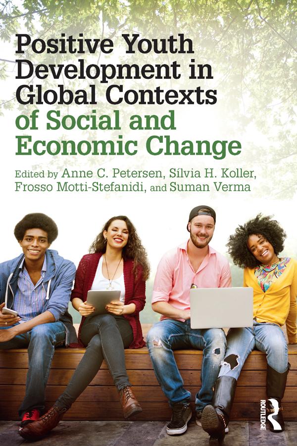 Positive Youth Development in Global Contexts of Social and Economic Change by Anne C. Petersen, Frosso Motti-Stefanidi, Silvia H. Koller, Suman Verma