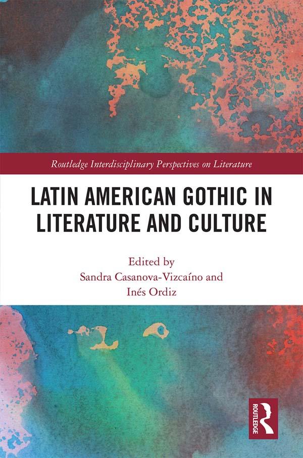 Latin American Gothic in Literature and Culture by Inés Ordiz, Sandra Casanova-Vizcaíno