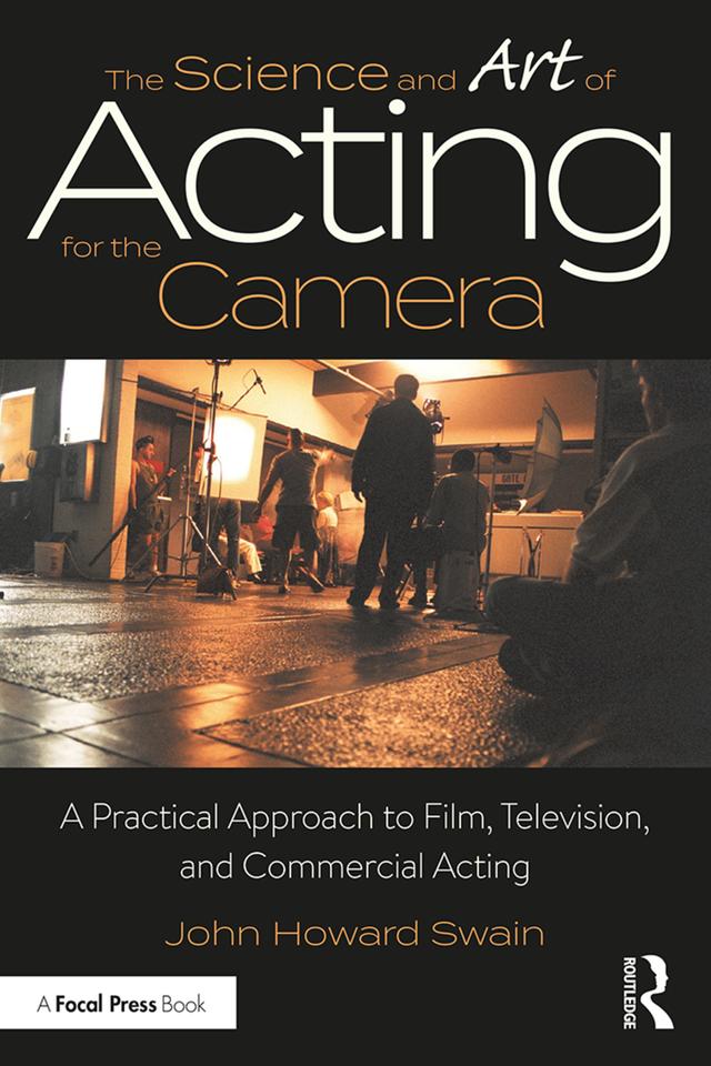 The Science and Art of Acting for the Camera by John Howard Swain