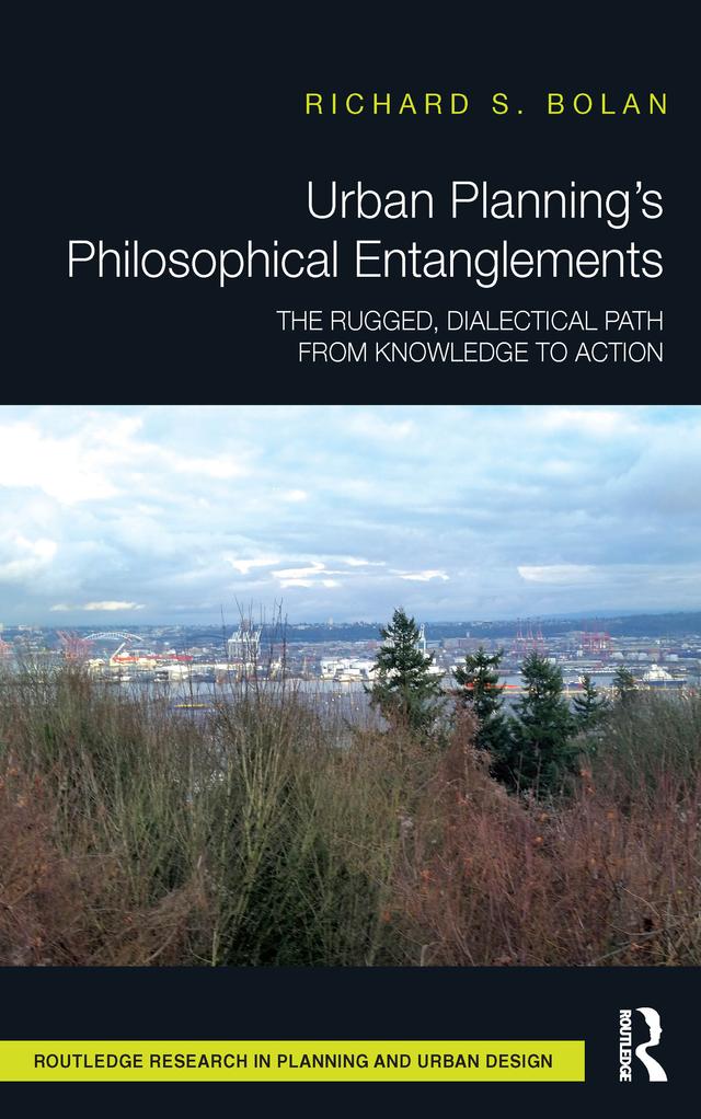 Urban Planning’s Philosophical Entanglements by Richard S Bolan