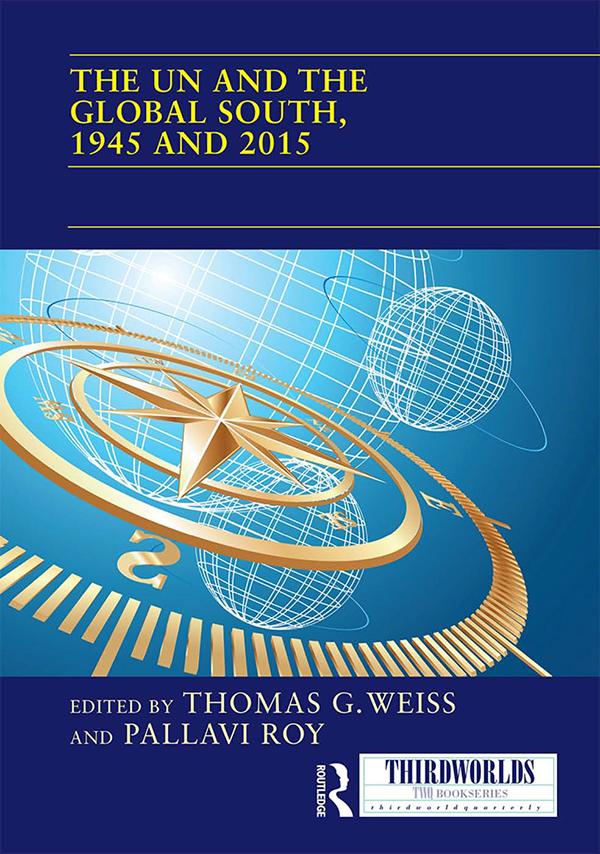 The UN and the Global South, 1945 and 2015 by Pallavi Roy, Thomas G. Weiss