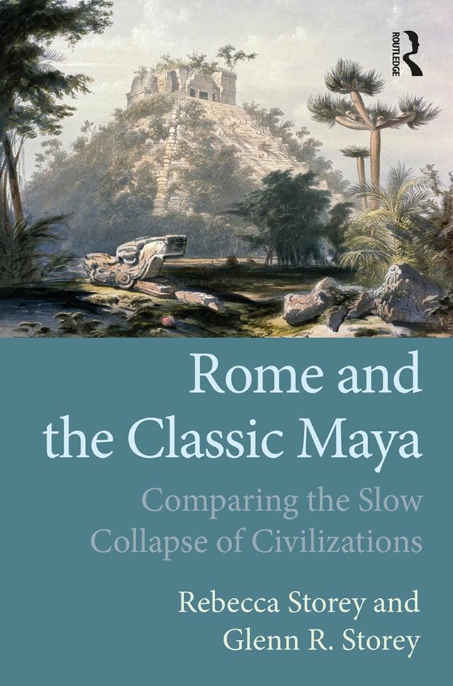 Rome and the Classic Maya by Glenn R Storey, Rebecca Storey