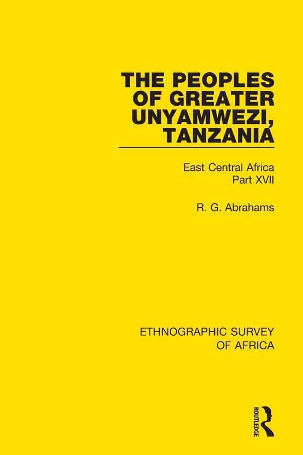 The Peoples of Greater Unyamwezi,Tanzania (Nyamwezi, Sukuma, Sumbwa, Kimbu, Konongo) by R. G. Abrahams