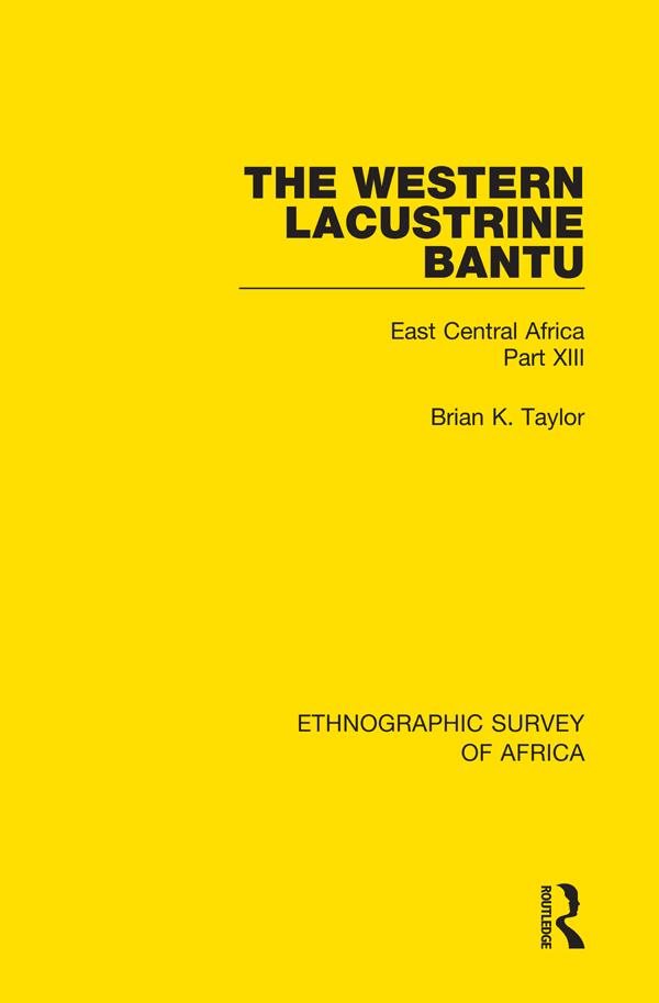 The Western Lacustrine Bantu (Nyoro, Toro, Nyankore, Kiga, Haya and Zinza with Sections on the Amba and Konjo)