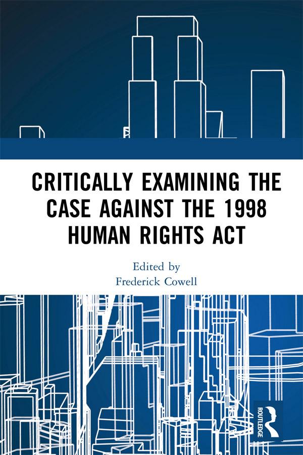 Critically Examining the Case Against the 1998 Human Rights Act by Frederick Cowell