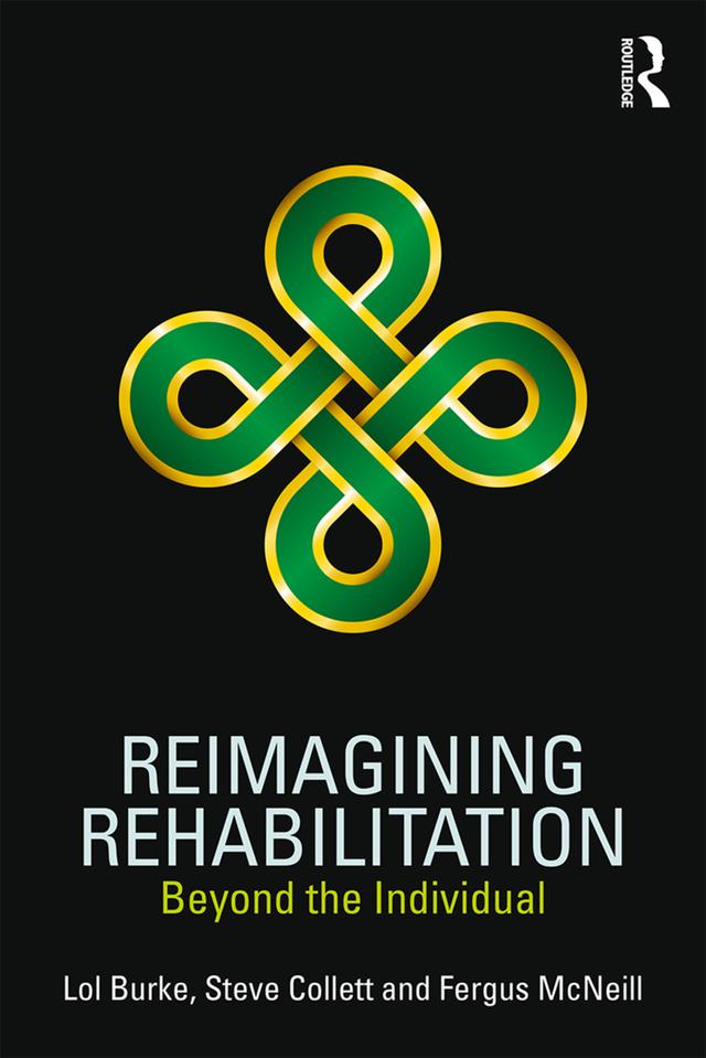 Reimagining Rehabilitation by Fergus McNeill, Lol Burke, Steve Collett