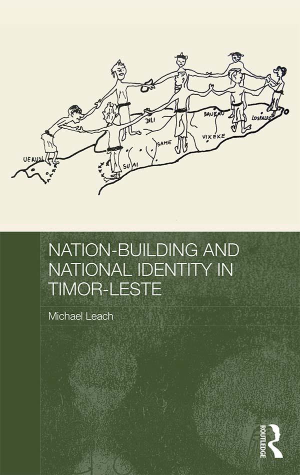 Nation-Building and National Identity in Timor-Leste by Michael Leach