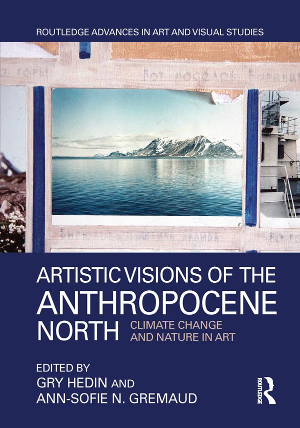 Artistic Visions of the Anthropocene North by Ann-Sofie N. Gremaud, Gry Hedin
