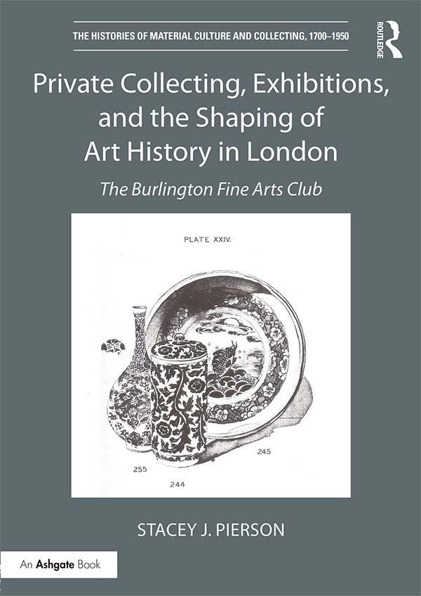 Private Collecting, Exhibitions, and the Shaping of Art History in London by Stacey J. Pierson
