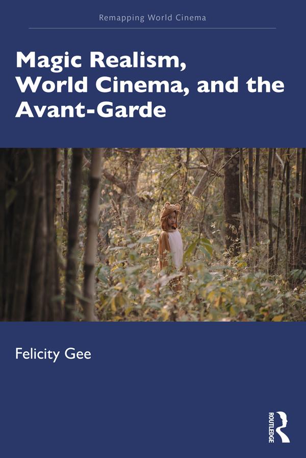 Magic Realism, World Cinema, and the Avant-Garde by Felicity Gee