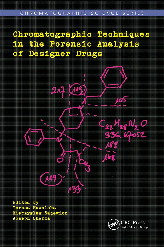Chromatographic Techniques in the Forensic Analysis of Designer Drugs by Joseph Sherma, Mieczyslaw Sajewicz, Teresa Kowalska