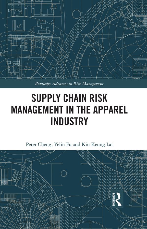 Supply Chain Risk Management in the Apparel Industry by Kin Keung Lai, Peter Cheng, Yelin Fu
