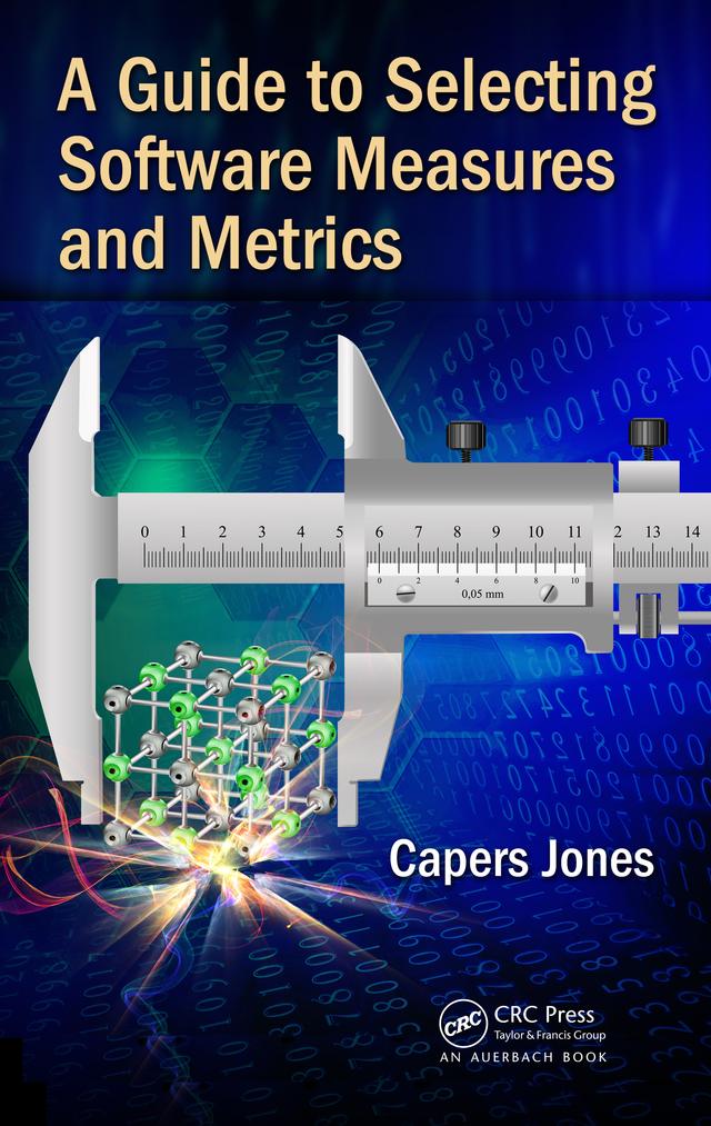 A Guide to Selecting Software Measures and Metrics by Capers Jones